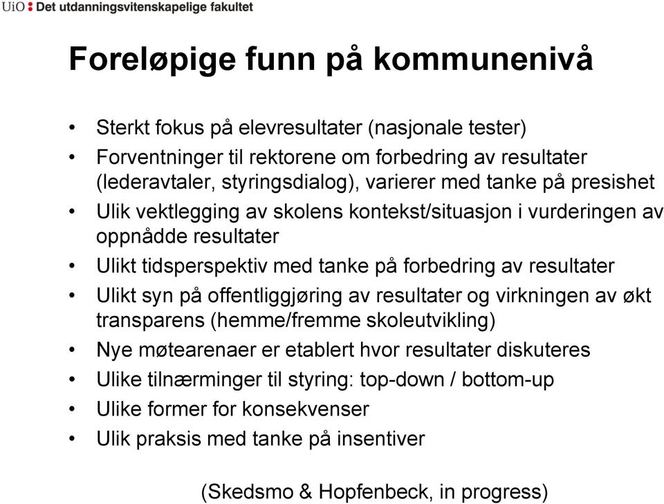 på forbedring av resultater Ulikt syn på offentliggjøring av resultater og virkningen av økt transparens (hemme/fremme skoleutvikling) Nye møtearenaer er etablert