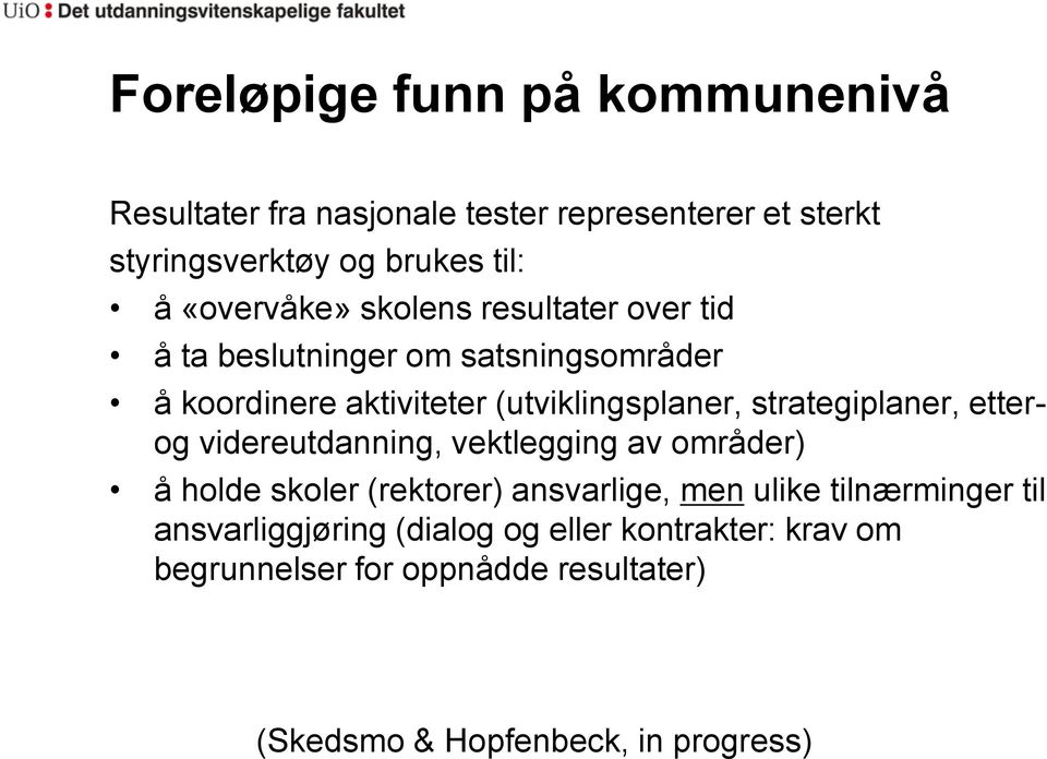 strategiplaner, etterog videreutdanning, vektlegging av områder) å holde skoler (rektorer) ansvarlige, men ulike