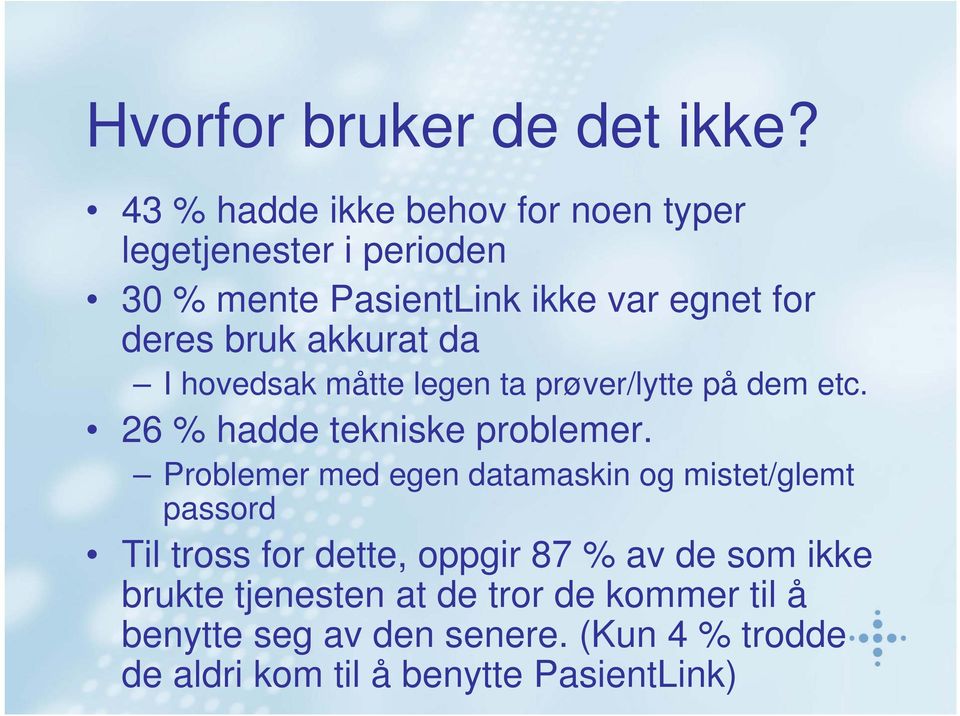 akkurat da I hovedsak måtte legen ta prøver/lytte på dem etc. 26 % hadde tekniske problemer.