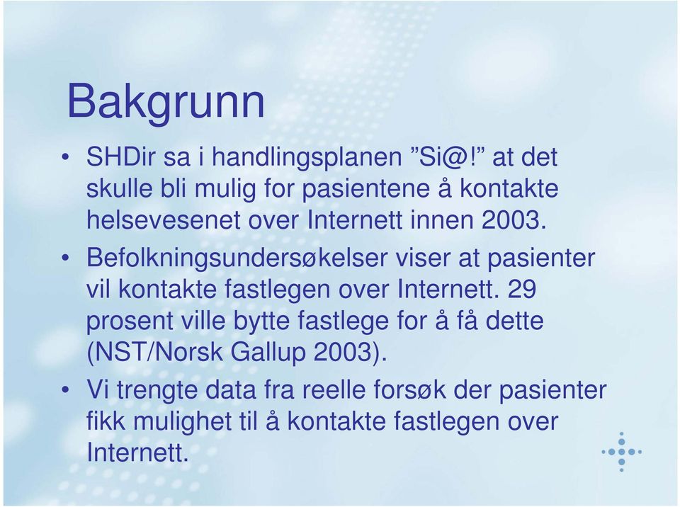 Befolkningsundersøkelser viser at pasienter vil kontakte fastlegen over Internett.