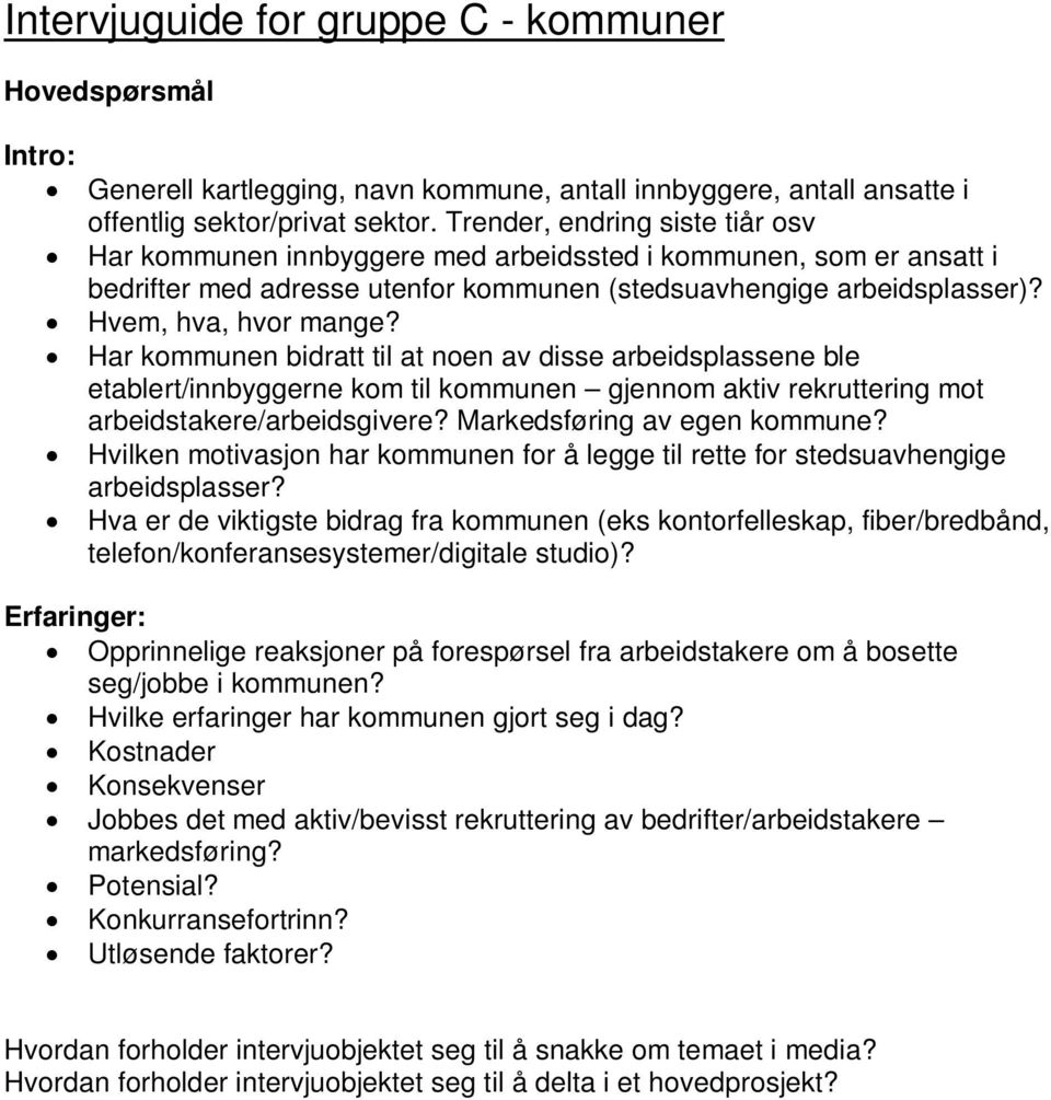 Har kommunen bidratt til at noen av disse arbeidsplassene ble etablert/innbyggerne kom til kommunen gjennom aktiv rekruttering mot arbeidstakere/arbeidsgivere? Markedsføring av egen kommune?