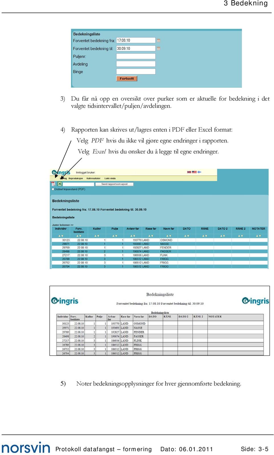 4) Rapporten kan skrives ut/lagres enten i PDF eller Excel format: Velg PDF hvis du ikke vil gjøre egne