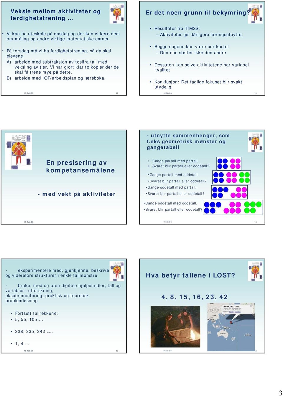 B) arbeide med IOP/arbeidsplan og læreboka. 13 Er det noen grunn til bekymring?