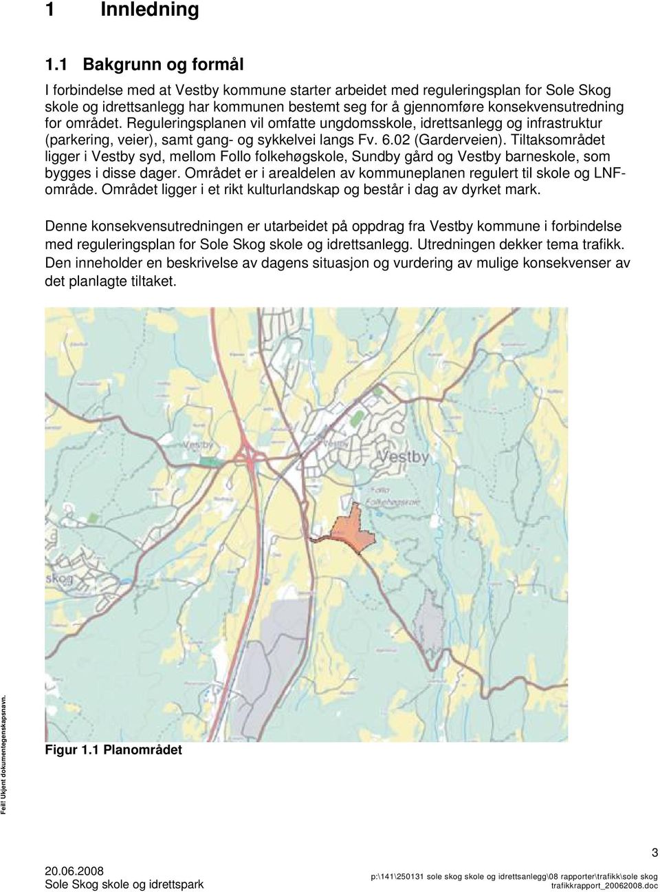 området. Reguleringsplanen vil omfatte ungdomsskole, idrettsanlegg og infrastruktur (parkering, veier), samt gang- og sykkelvei langs Fv. 6.02 (Garderveien).