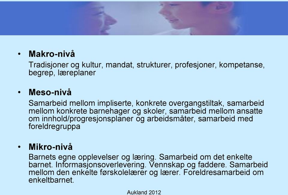 innhold/progresjonsplaner og arbeidsmåter, samarbeid med foreldregruppa Mikro-nivå Barnets egne opplevelser og læring.