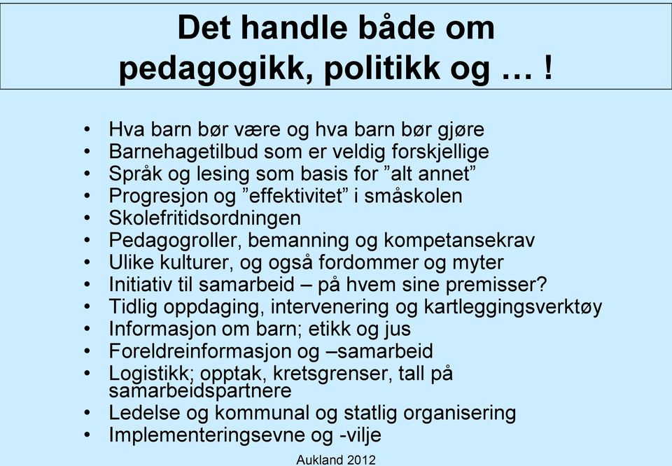 småskolen Skolefritidsordningen Pedagogroller, bemanning og kompetansekrav Ulike kulturer, og også fordommer og myter Initiativ til samarbeid på hvem sine