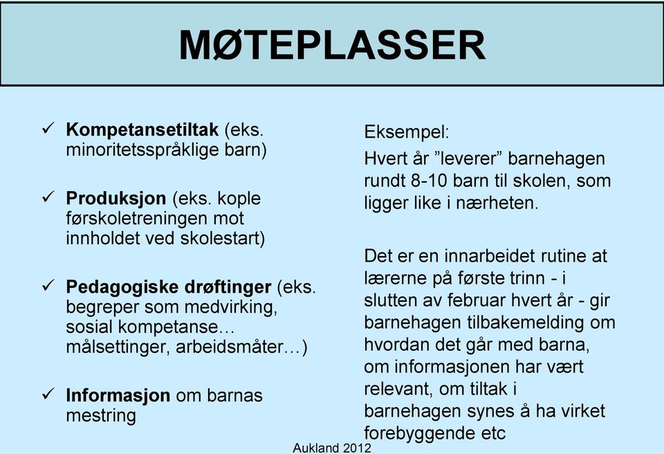 begreper som medvirking, sosial kompetanse målsettinger, arbeidsmåter ) Informasjon om barnas mestring Eksempel: Hvert år leverer barnehagen rundt