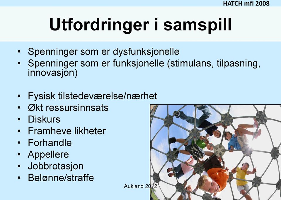 tilpasning, innovasjon) Fysisk tilstedeværelse/nærhet Økt