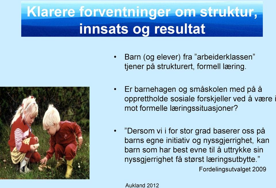 Er barnehagen og småskolen med på å opprettholde sosiale forskjeller ved å være i mot formelle