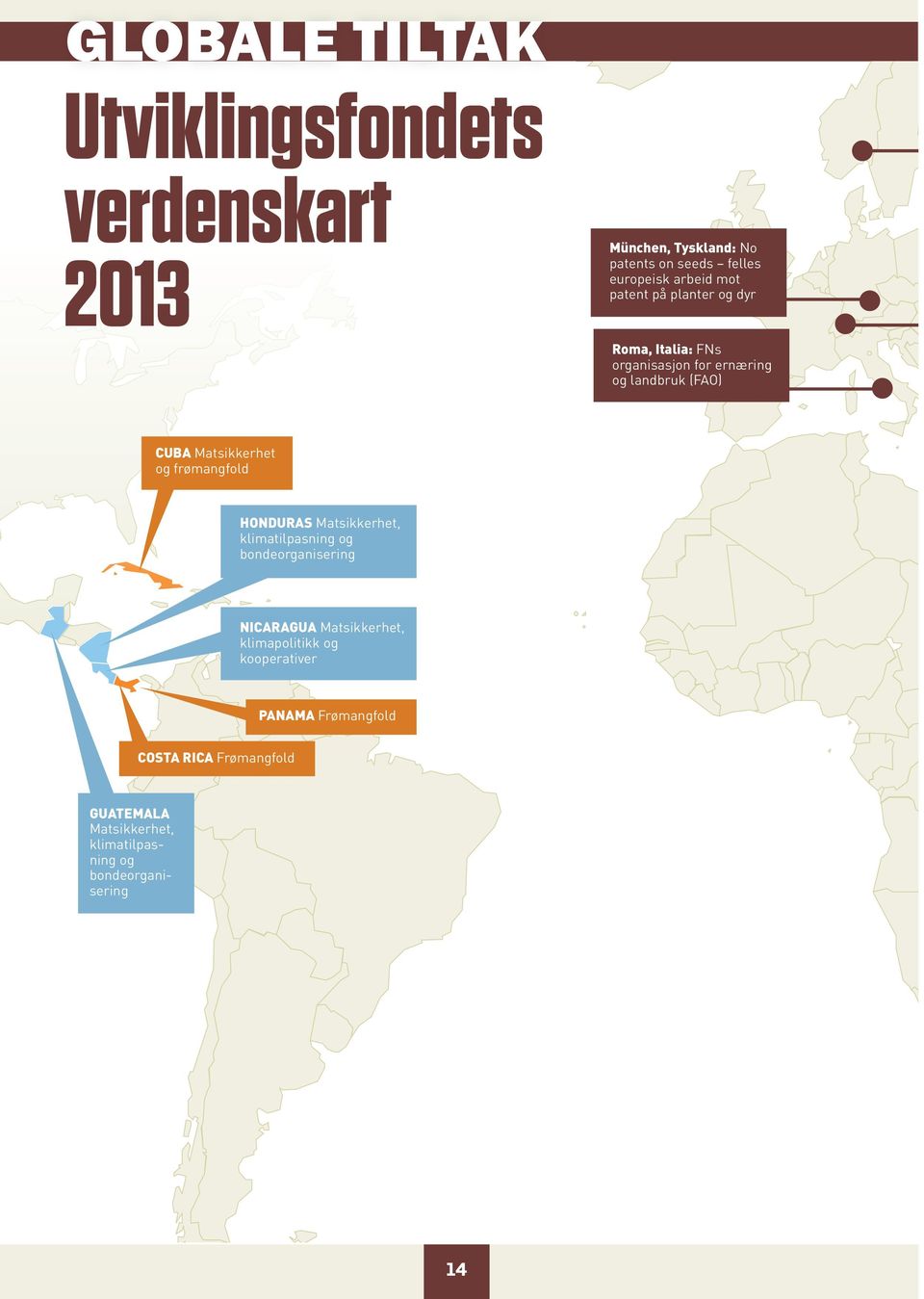 frømangfold HONDURAS Matsikkerhet, klimatilpasning og bondeorganisering NICARAGUA Matsikkerhet, klimapolitikk og