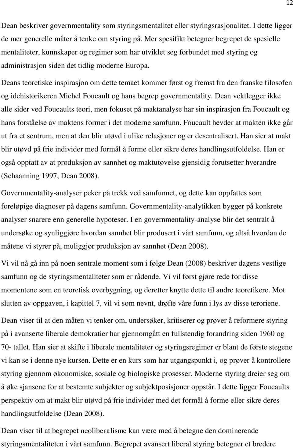 Deans teoretiske inspirasjon om dette temaet kommer først og fremst fra den franske filosofen og idehistorikeren Michel Foucault og hans begrep governmentality.