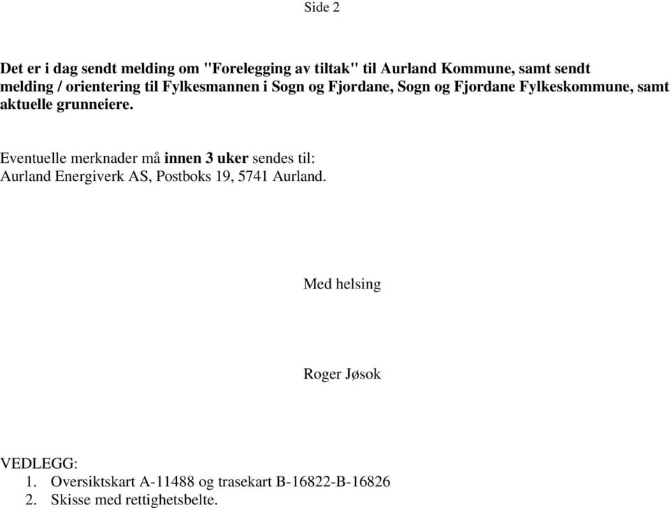 Eventuelle merknader må innen 3 uker sendes til: Aurland Energiverk AS, Postboks 19, 5741 Aurland.