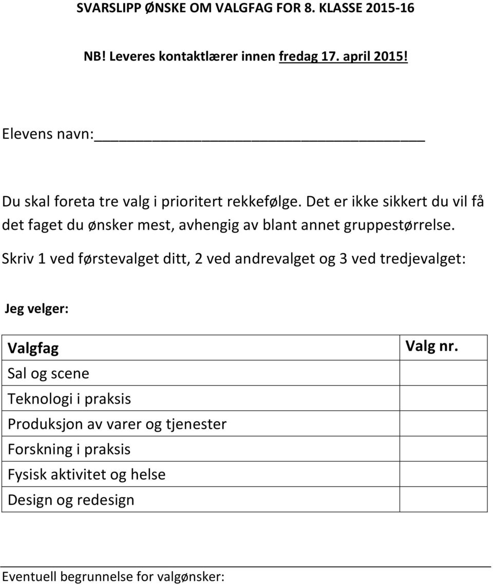 Det er ikke sikkert du vil få det faget du ønsker mest, avhengig av blant annet gruppestørrelse.