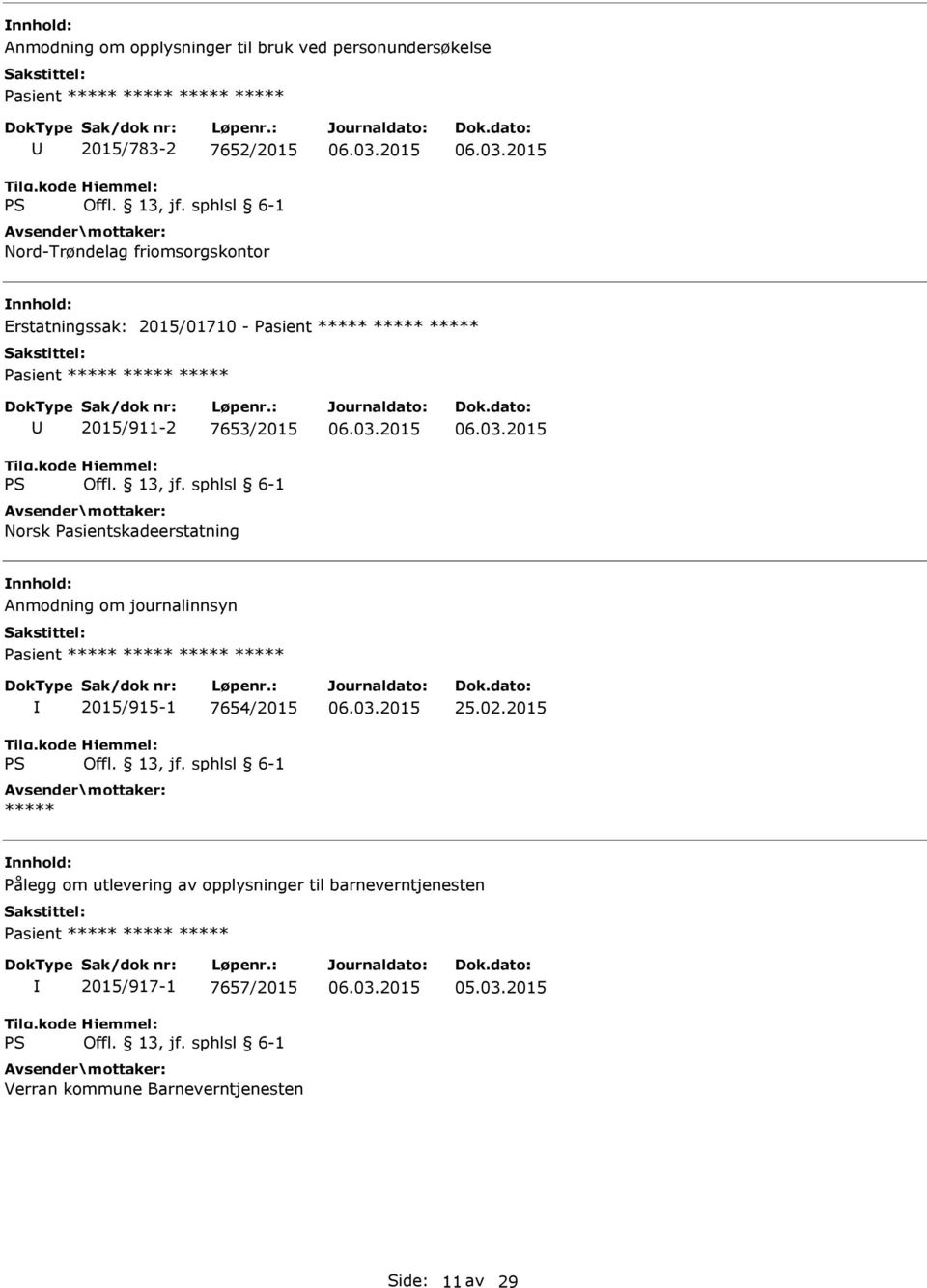 Pasientskadeerstatning Anmodning om journalinnsyn Pasient ***** ***** ***** ***** 2015/915-1 7654/2015 ***** 25.02.