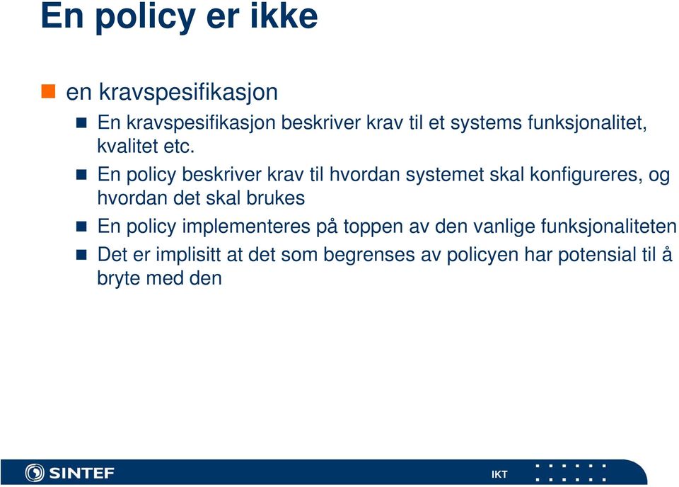 En policy beskriver krav til hvordan systemet skal konfigureres, og hvordan det skal