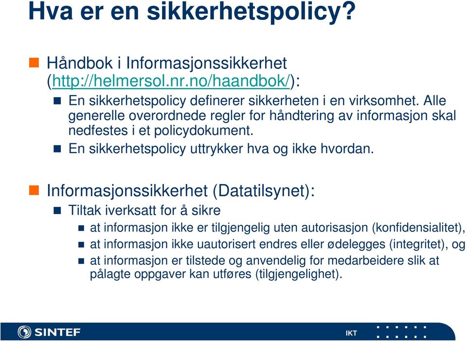 Informasjonssikkerhet (Datatilsynet): Tiltak iverksatt for å sikre at informasjon ikke er tilgjengelig uten autorisasjon (konfidensialitet), at informasjon