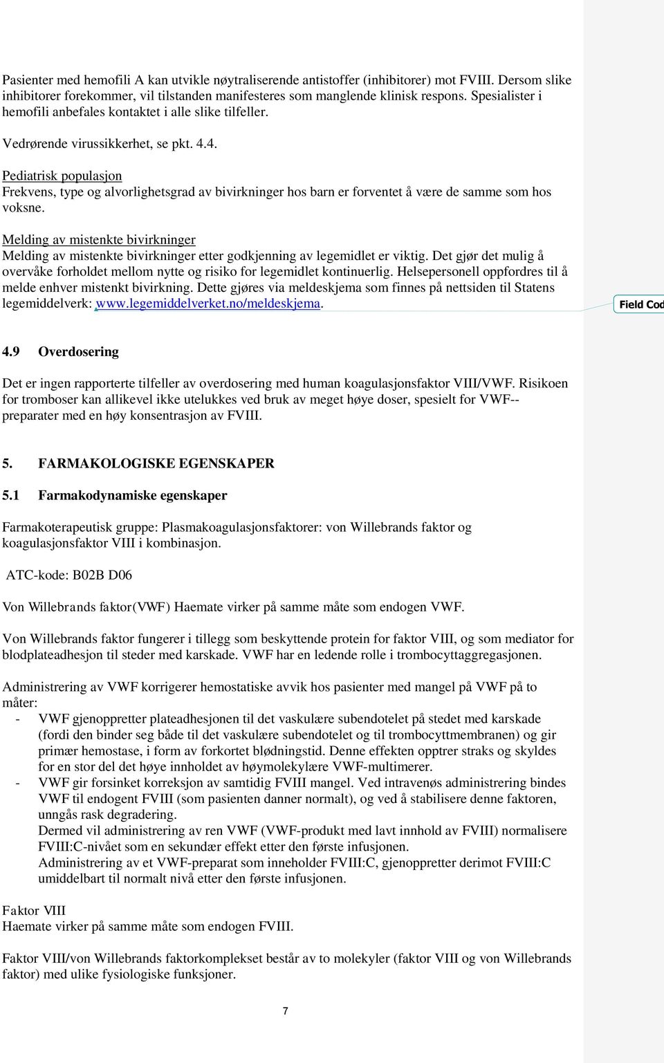 4. Pediatrisk populasjon Frekvens, type og alvorlighetsgrad av bivirkninger hos barn er forventet å være de samme som hos voksne.