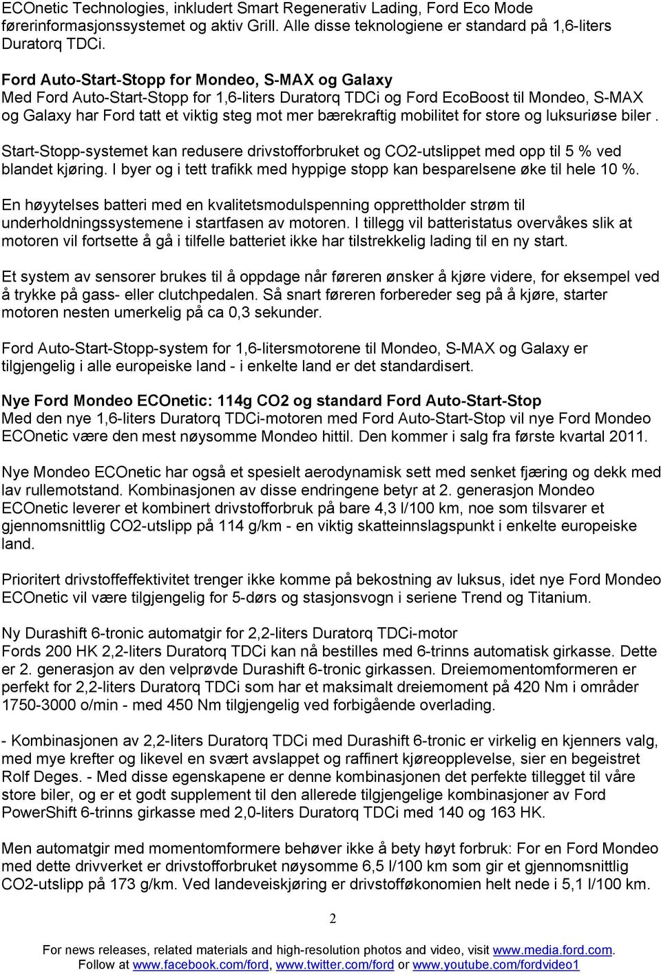 mobilitet for store og luksuriøse biler. Start-Stopp-systemet kan redusere drivstofforbruket og CO2-utslippet med opp til 5 % ved blandet kjøring.