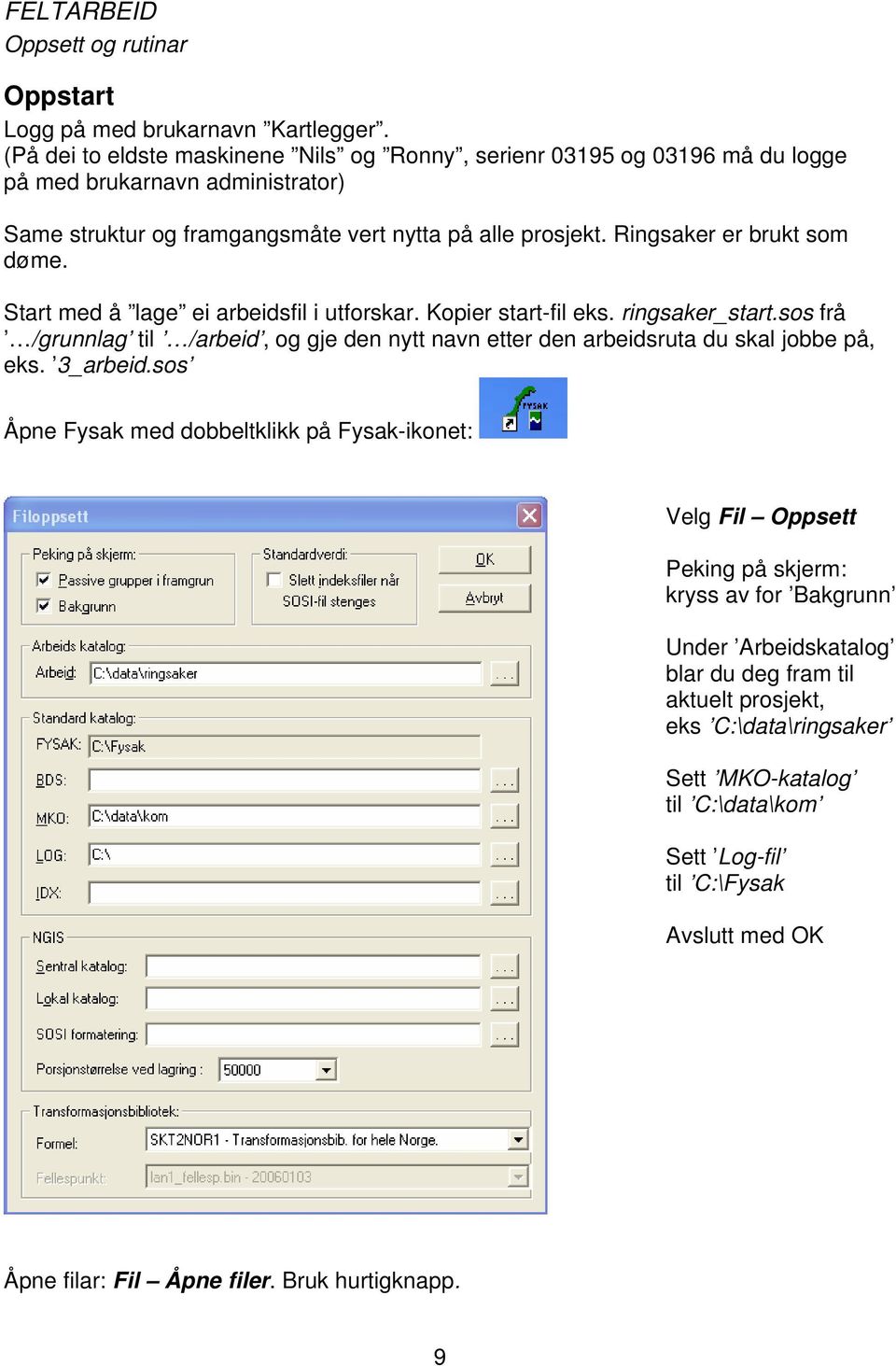 Ringsaker er brukt som døme. Start med å lage ei arbeidsfil i utforskar. Kopier start-fil eks. ringsaker_start.