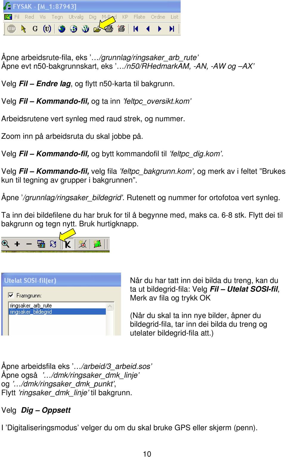 Velg Fil Kommando-fil, og bytt kommandofil til feltpc_dig.kom. Velg Fil Kommando-fil, velg fila feltpc_bakgrunn.kom, og merk av i feltet Brukes kun til tegning av grupper i bakgrunnen.