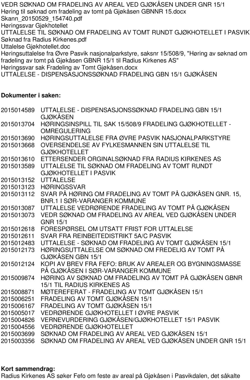 doc Høringsuttalelse fra Øvre Pasvik nasjonalparkstyre, saksnr 15/508/9, "Høring av søknad om fradeling av tomt på Gjøkåsen GBNR 15/1 til Radius Kirkenes AS" Høringssvar sak Fradeling av Tomt