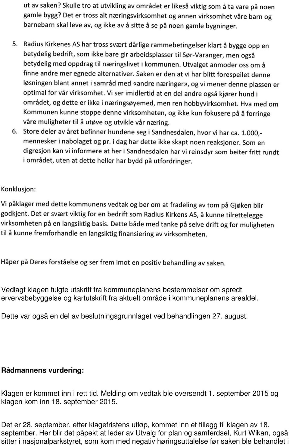 Melding om vedtak ble oversendt 1. september 2015 og klagen kom inn 18. september 2015. Det er 28.