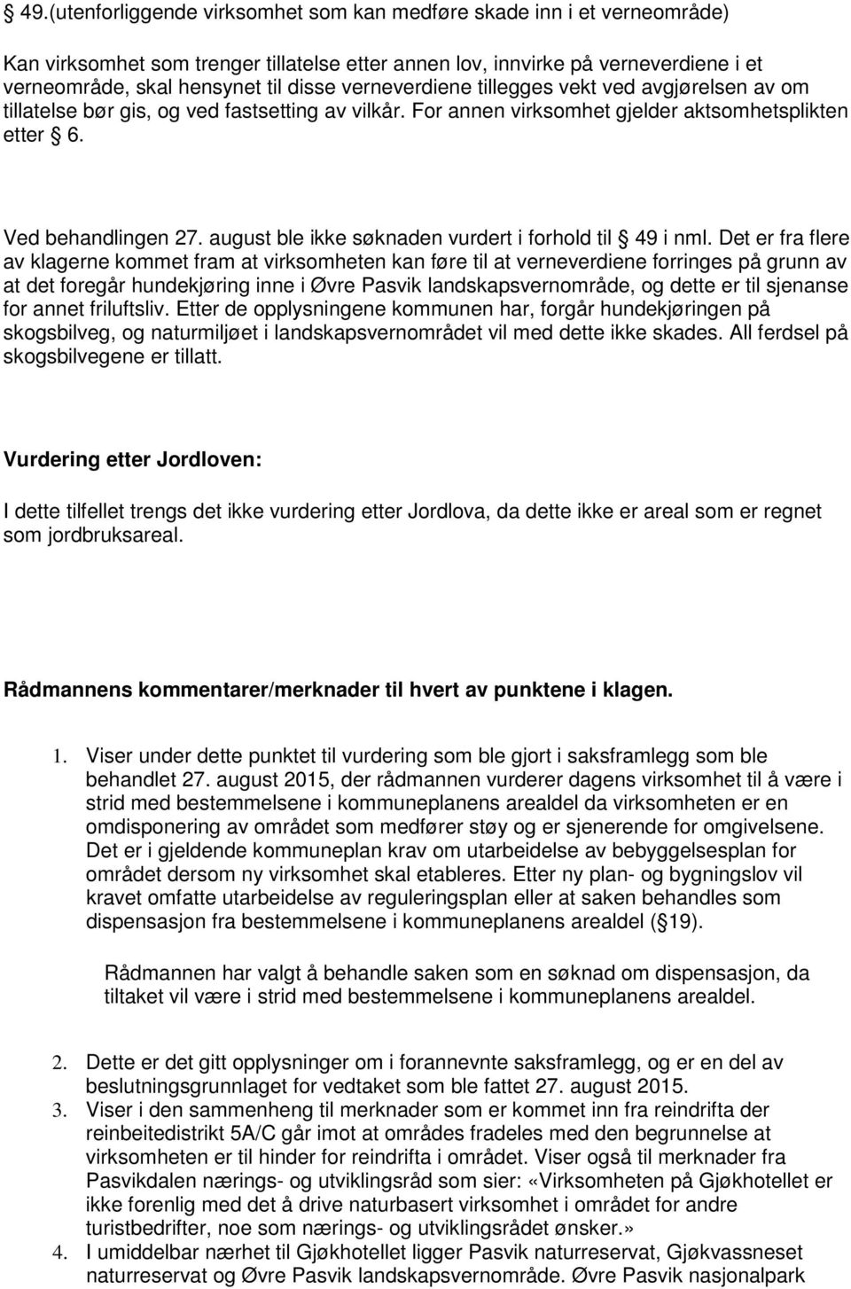 august ble ikke søknaden vurdert i forhold til 49 i nml.