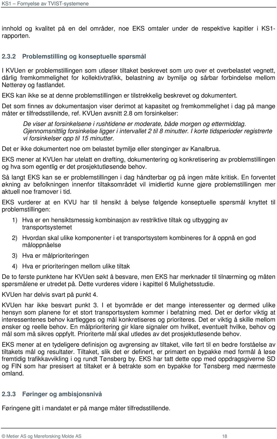 bymiljø og sårbar forbindelse mellom Nøtterøy og fastlandet. EKS kan ikke se at denne problemstillingen er tilstrekkelig beskrevet og dokumentert.