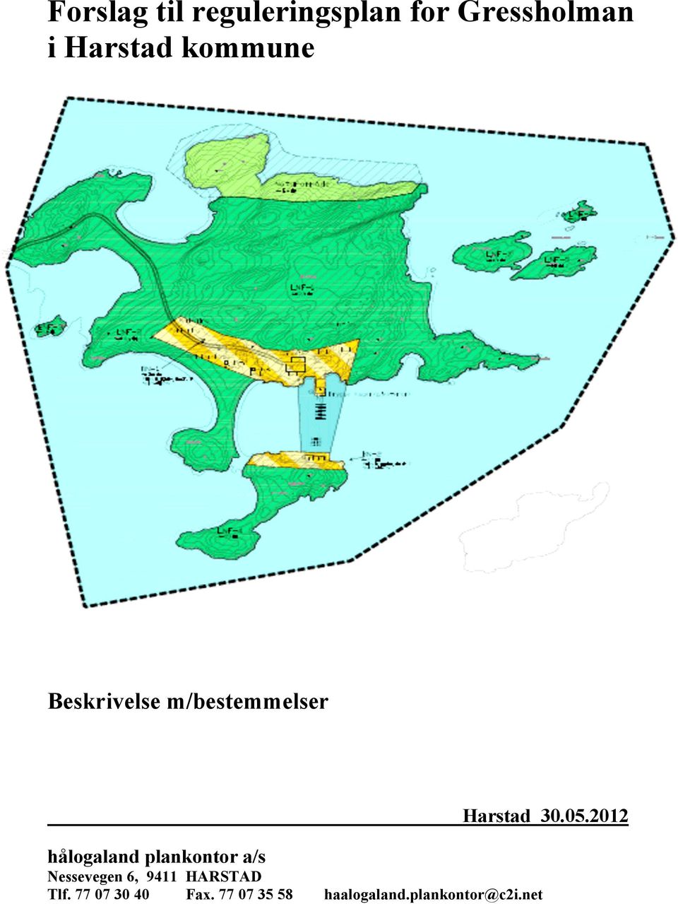 a/s Nessevegen 6, 9411 HARSTAD Tlf. 77 07 30 40 Fax.