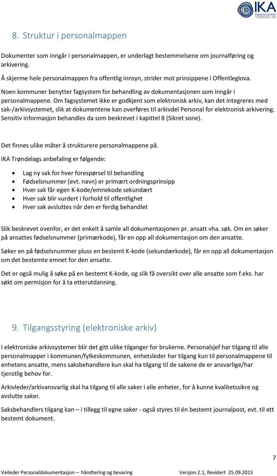 Om fagsystemet ikke er godkjent som elektronisk arkiv, kan det integreres med sak-/arkivsystemet, slik at dokumentene kan overføres til arkivdel Personal for elektronisk arkivering.