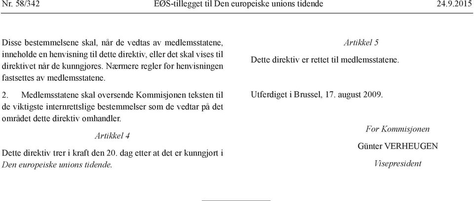 Nærmere regler for henvisningen fastsettes av medlemsstatene. 2.