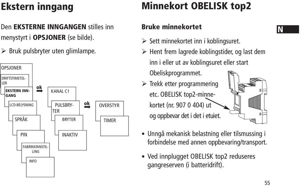 koblingsuret. Hent frem lagrede koblingstider, og last dem inn i eller ut av koblingsuret eller start Obeliskprogrammet. Trekk etter programmering etc. OBELISK top2-minnekortet (nr.