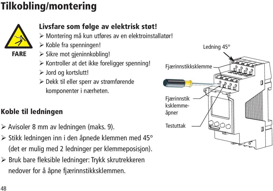 Dekk til eller sperr av strømførende komponenter i nærheten. Fjærinnstik ksklemmeåpner Koble til ledningen Avisoler 8 mm av ledningen (maks. 9).