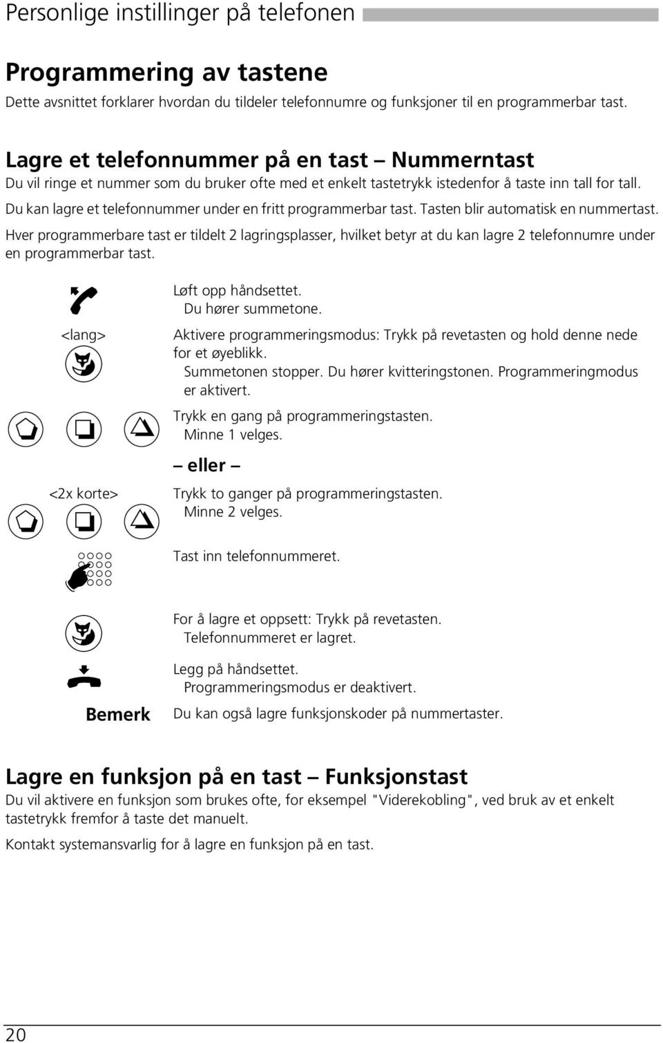 Du kan lagre et telefonnummer under en fritt programmerbar tast. Tasten blir automatisk en nummertast.