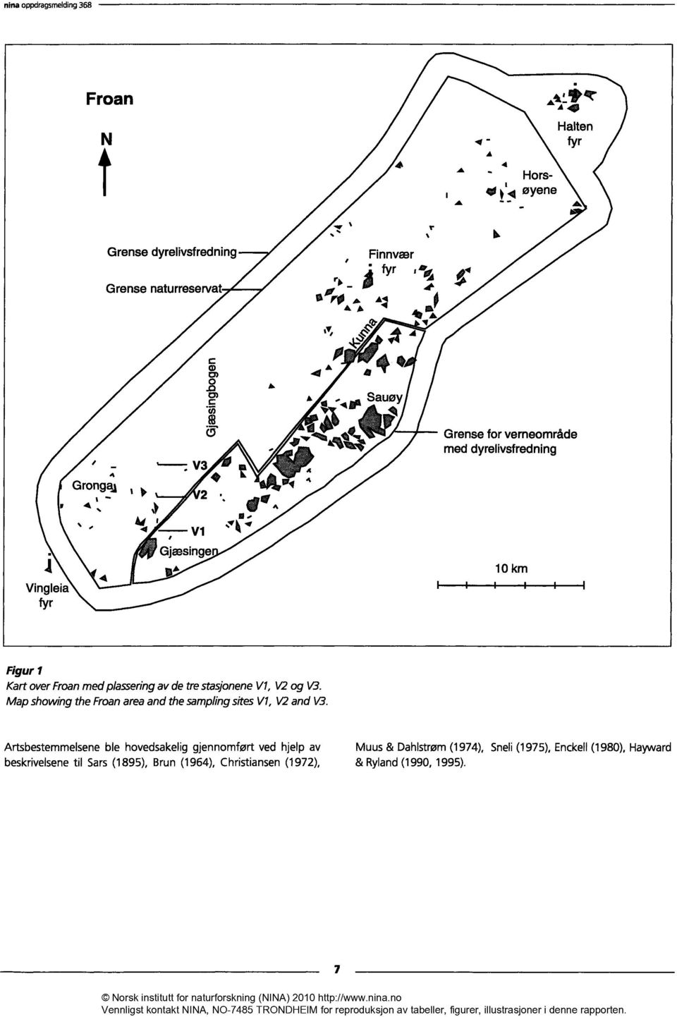 448"lier, 4 4 Grense for verneområde med dyrelivsfredning Vingleia fyr 4 4 V Gjæsinge ta 0 km Figur Kart over Froan med plassering av de tre stasjonene V, V og B.