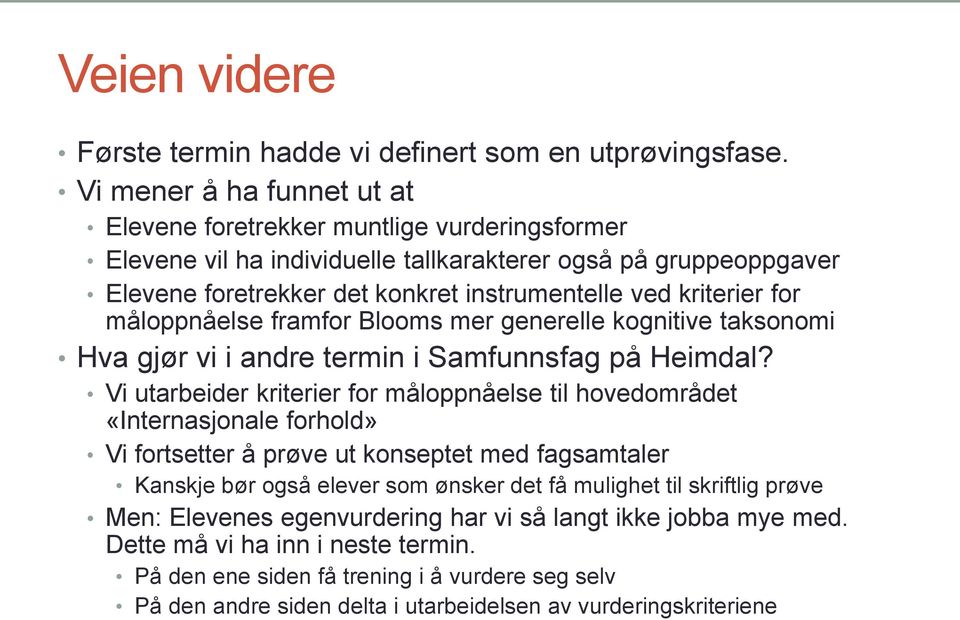 for måloppnåelse framfor Blooms mer generelle kognitive taksonomi Hva gjør vi i andre termin i Samfunnsfag på Heimdal?