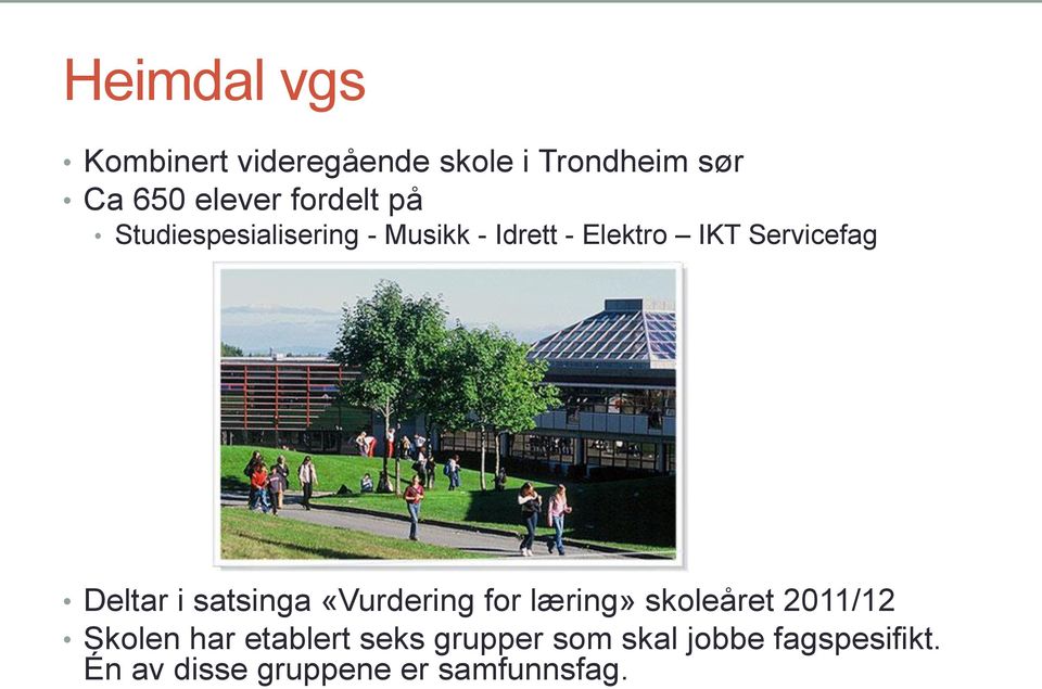 Deltar i satsinga «Vurdering for læring» skoleåret 2011/12 Skolen har