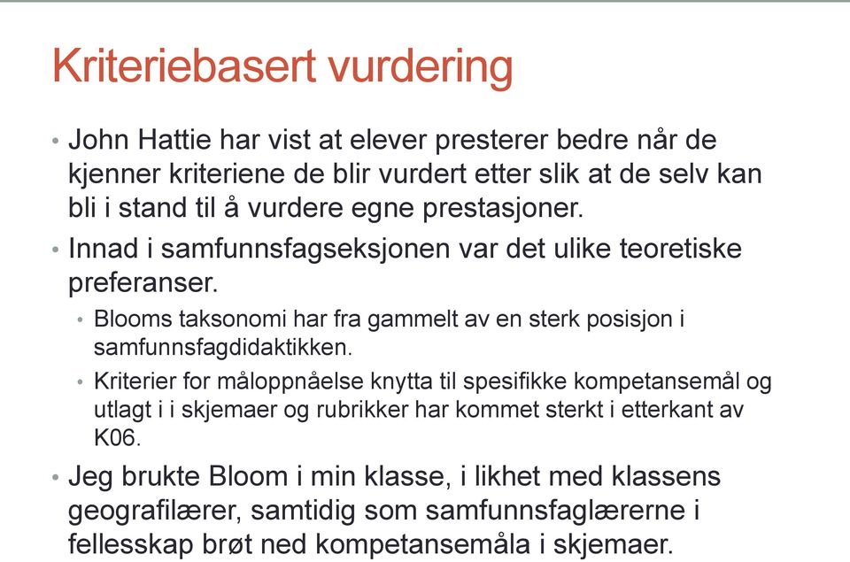 Blooms taksonomi har fra gammelt av en sterk posisjon i samfunnsfagdidaktikken.