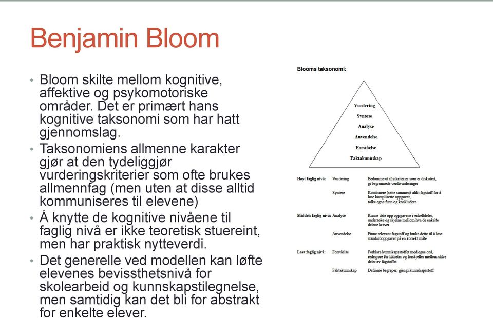 Taksonomiens allmenne karakter gjør at den tydeliggjør vurderingskriterier som ofte brukes allmennfag (men uten at disse alltid kommuniseres