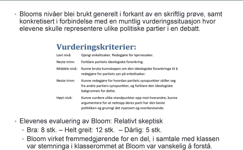 Kunne bruke kunnskapen om den ideologiske forankringa til å redegjøre for partiets syn på enkeltsaker.