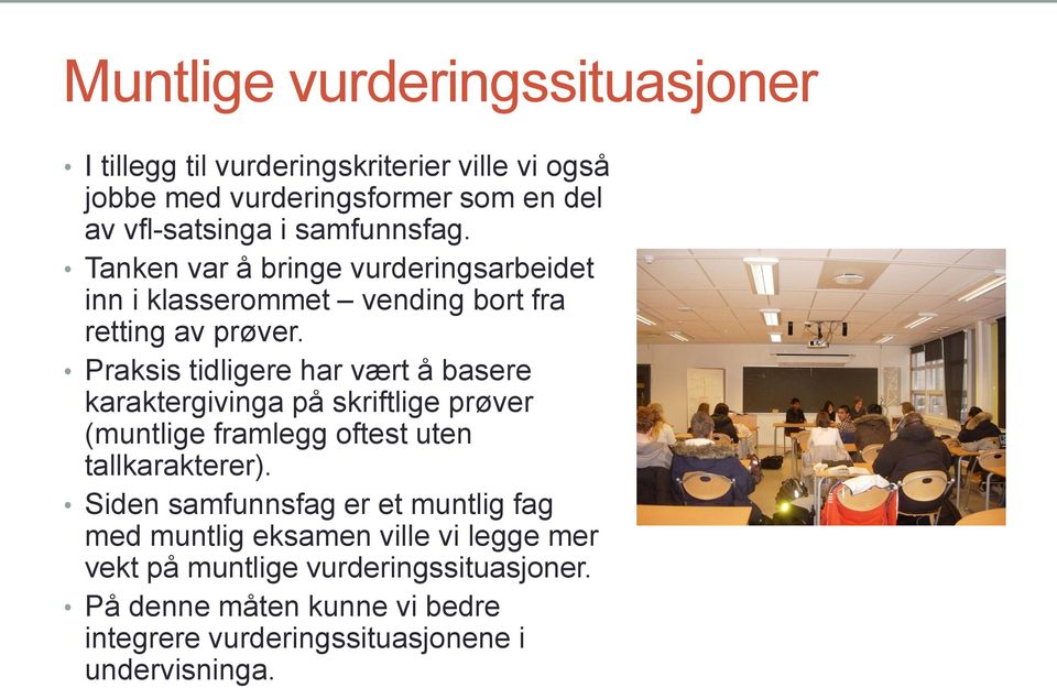 Praksis tidligere har vært å basere karaktergivinga på skriftlige prøver (muntlige framlegg oftest uten tallkarakterer).