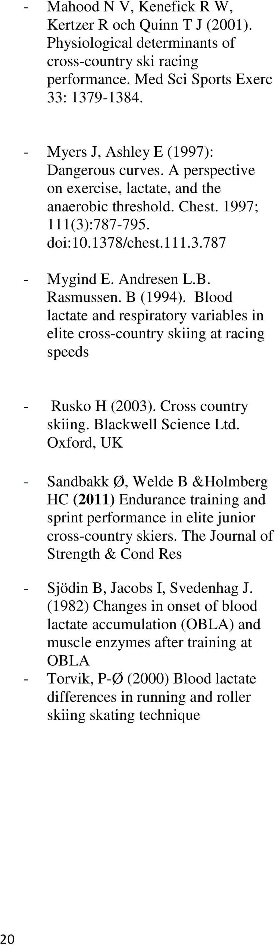 Rasmussen. B (1994). Blood lactate and respiratory variables in elite cross-country skiing at racing speeds - Rusko H (2003). Cross country skiing. Blackwell Science Ltd.