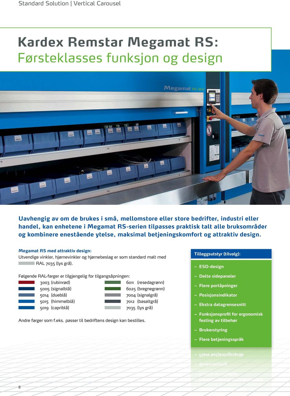 Megamat RS med attraktiv design: Utvendige vinkler, hjørnevinkler og hjørnebeslag er som standard malt med RAL 7035 (lys grå).