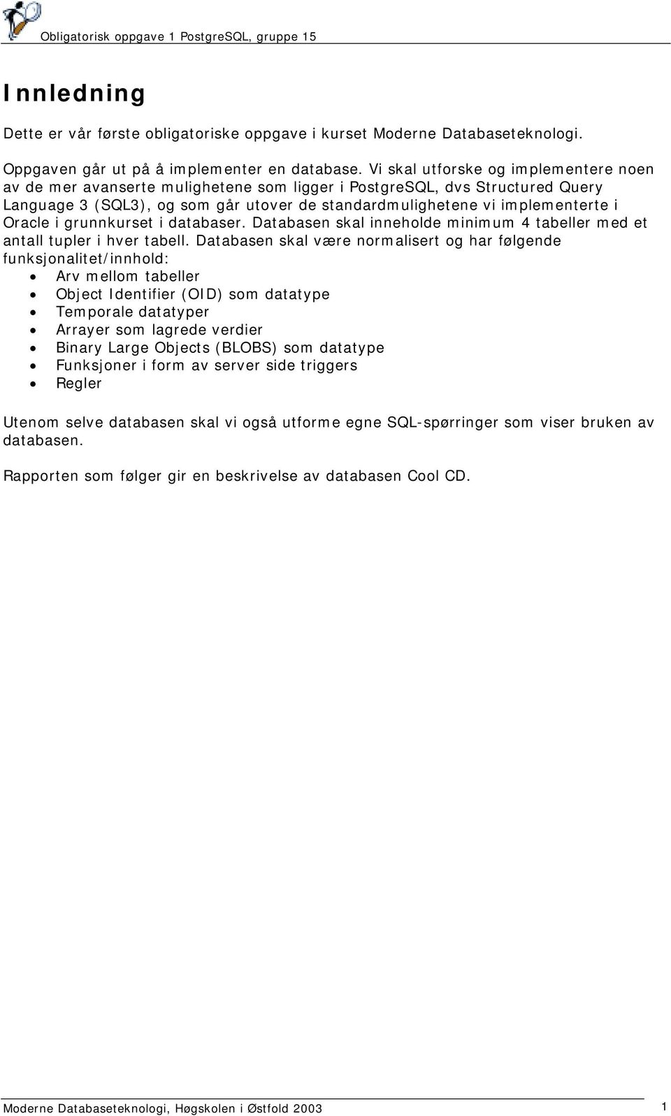 Oracle i grunnkurset i databaser. Databasen skal inneholde minimum 4 tabeller med et antall tupler i hver tabell.