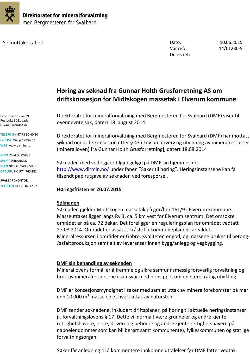 Trondheim TELEFON + 47 73 90 40 50 E-POST mail@dirmin.no WEB www.dirmin.no GIRO 7694.05.05883 SWIFT DNBANOKK IBAN NO5376940505883 ORG.NR.