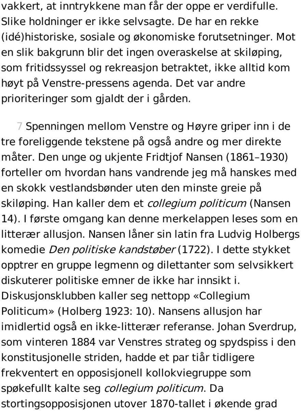 Det var andre prioriteringer som gjaldt der i gården. 7 Spenningen mellom Venstre og Høyre griper inn i de tre foreliggende tekstene på også andre og mer direkte måter.