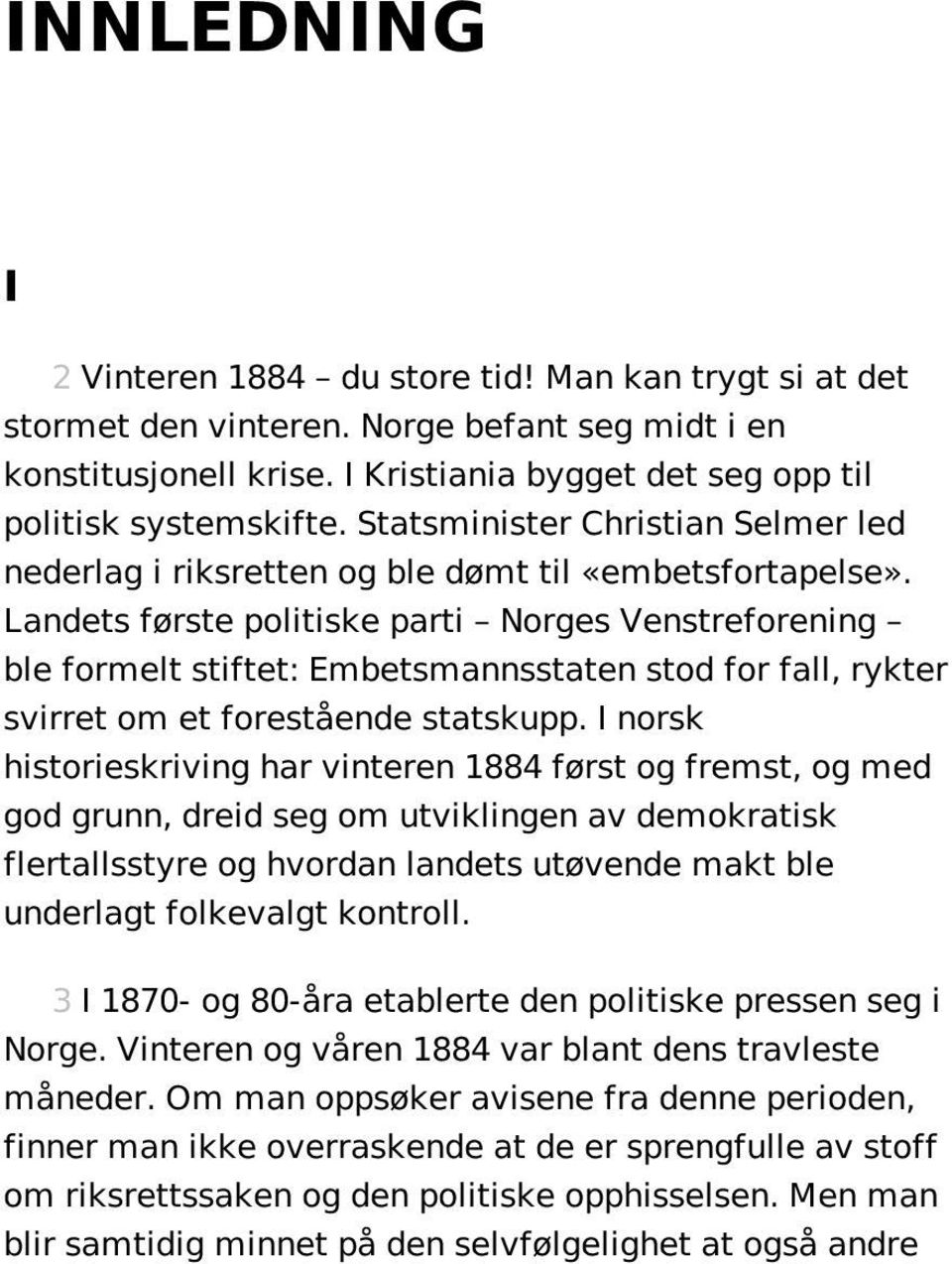 Landets første politiske parti Norges Venstreforening ble formelt stiftet: Embetsmannsstaten stod for fall, rykter svirret om et forestående statskupp.