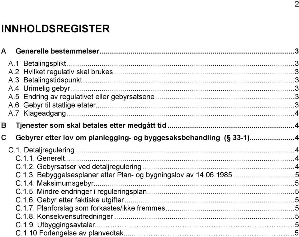 .. 4 C.1.1. Generelt... 4 C.1.2. Gebyrsatser ved detaljregulering... 4 C.1.3. Bebyggelsesplaner etter Plan- og bygningslov av 14.06.1985... 5 C.1.4. Maksimumsgebyr... 5 C.1.5. Mindre endringer i reguleringsplan.