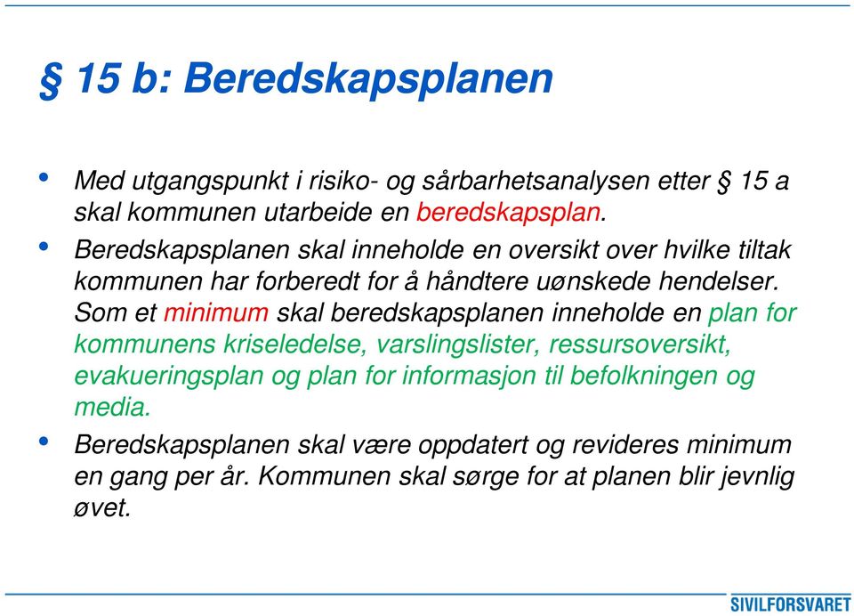 Som et minimum skal beredskapsplanen inneholde en plan for kommunens kriseledelse, varslingslister, ressursoversikt, evakueringsplan og