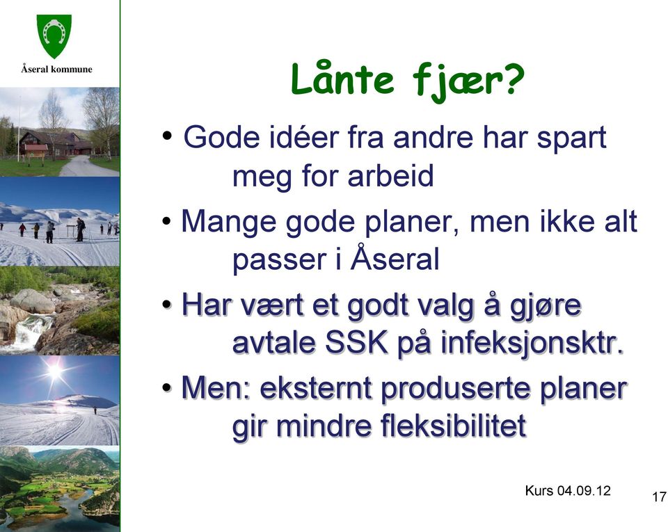 planer, men ikke alt passer i Åseral Har vært et godt valg